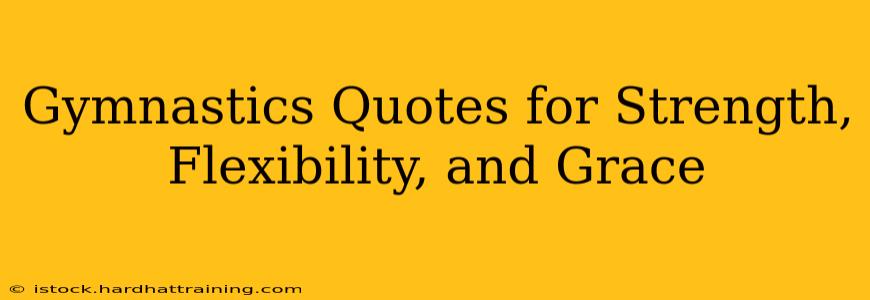 Gymnastics Quotes for Strength, Flexibility, and Grace