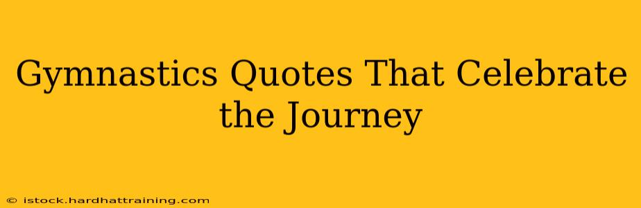 Gymnastics Quotes That Celebrate the Journey