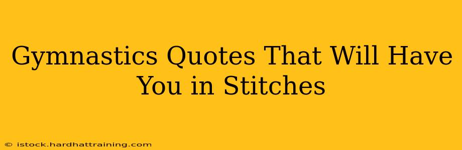 Gymnastics Quotes That Will Have You in Stitches