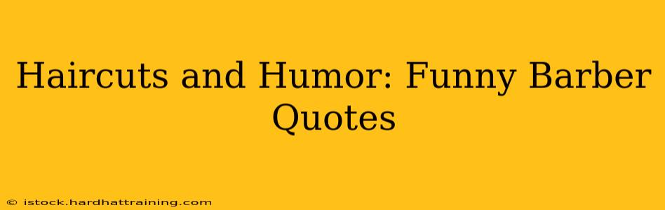 Haircuts and Humor: Funny Barber Quotes