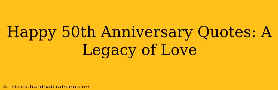 Happy 50th Anniversary Quotes: A Legacy of Love
