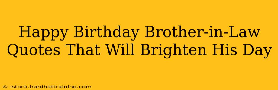 Happy Birthday Brother-in-Law Quotes That Will Brighten His Day
