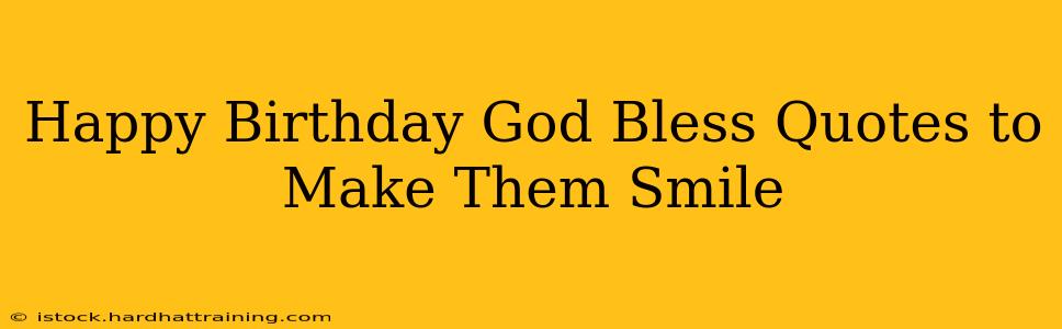 Happy Birthday God Bless Quotes to Make Them Smile
