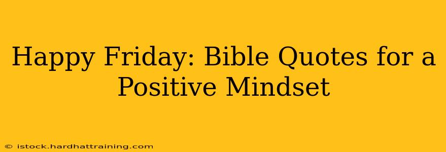 Happy Friday: Bible Quotes for a Positive Mindset