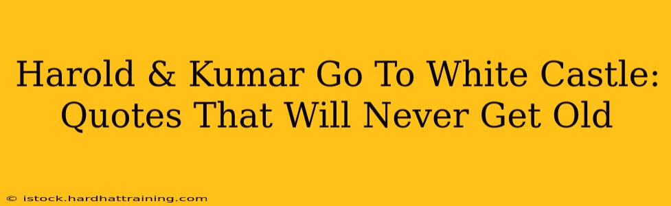 Harold & Kumar Go To White Castle: Quotes That Will Never Get Old