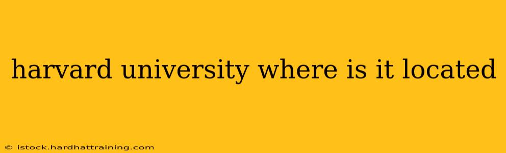 harvard university where is it located
