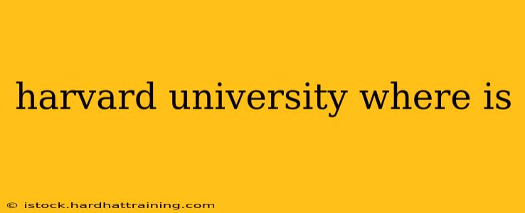 harvard university where is