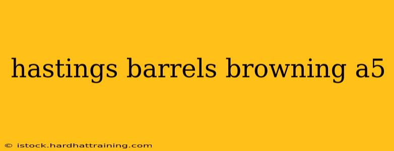 hastings barrels browning a5