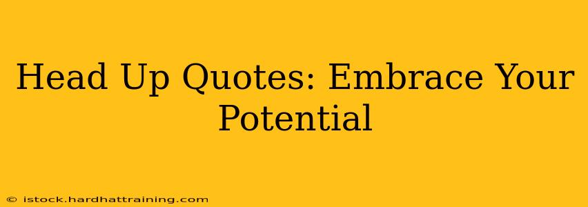 Head Up Quotes: Embrace Your Potential