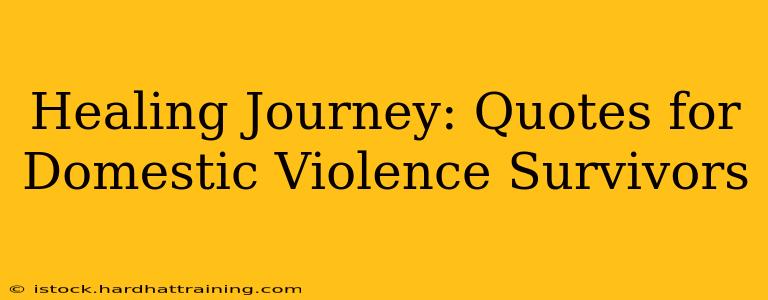 Healing Journey: Quotes for Domestic Violence Survivors