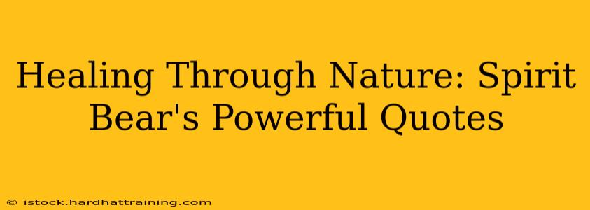 Healing Through Nature: Spirit Bear's Powerful Quotes