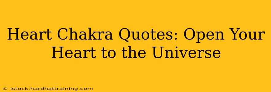 Heart Chakra Quotes: Open Your Heart to the Universe