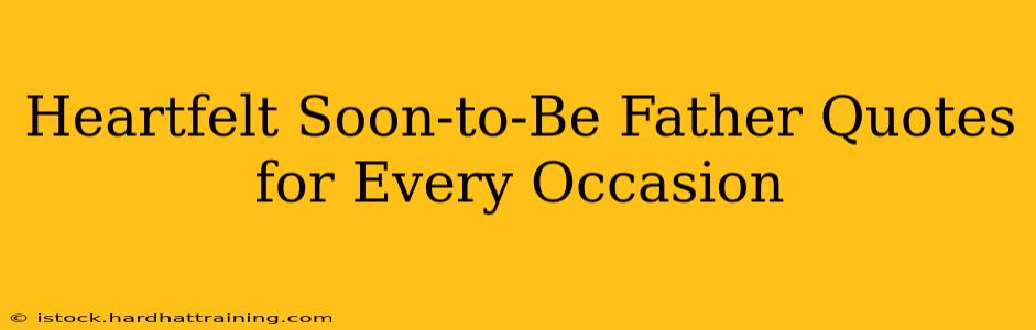 Heartfelt Soon-to-Be Father Quotes for Every Occasion