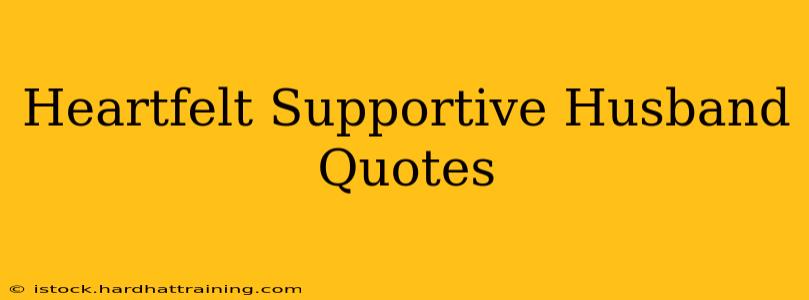Heartfelt Supportive Husband Quotes