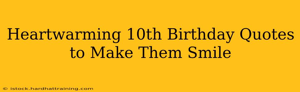 Heartwarming 10th Birthday Quotes to Make Them Smile