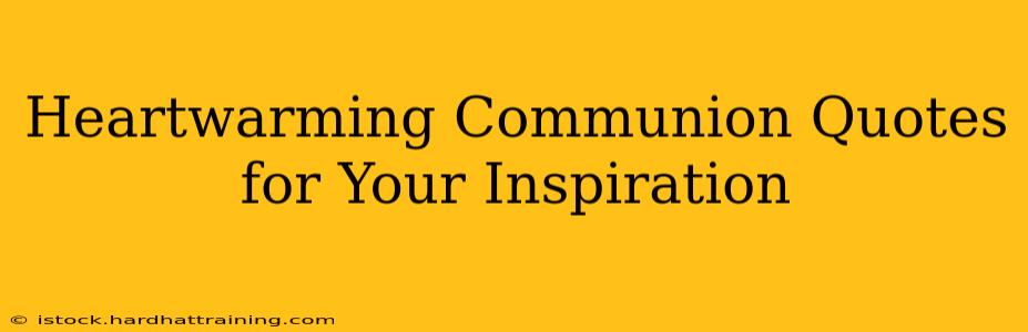 Heartwarming Communion Quotes for Your Inspiration