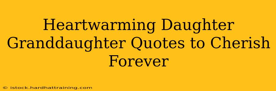 Heartwarming Daughter Granddaughter Quotes to Cherish Forever
