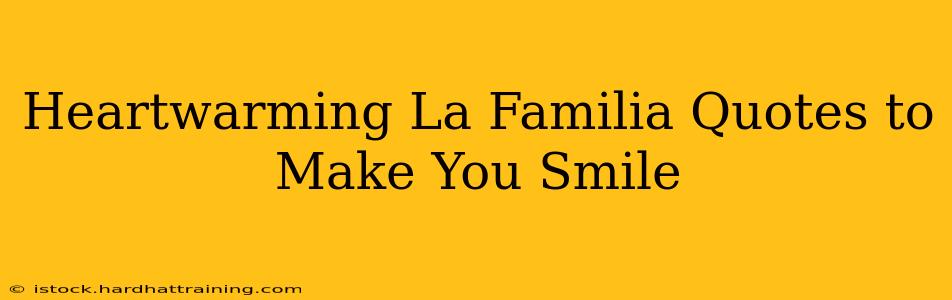 Heartwarming La Familia Quotes to Make You Smile