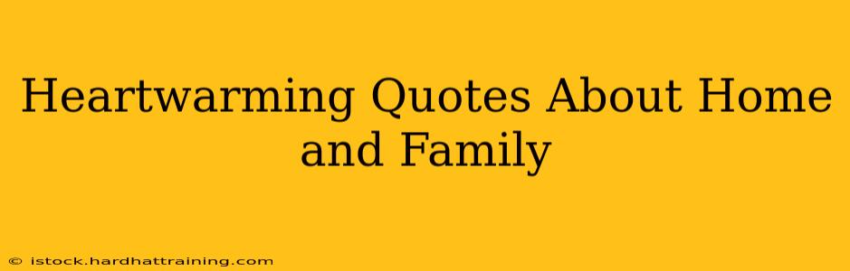 Heartwarming Quotes About Home and Family