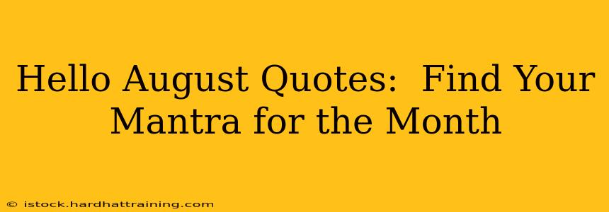 Hello August Quotes:  Find Your Mantra for the Month