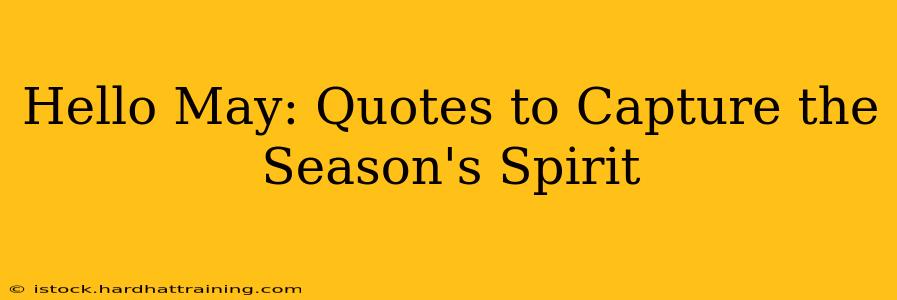 Hello May: Quotes to Capture the Season's Spirit