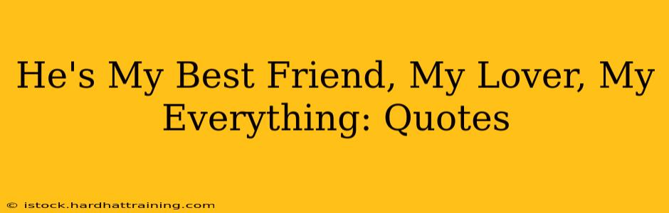 He's My Best Friend, My Lover, My Everything: Quotes
