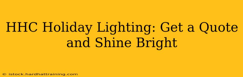 HHC Holiday Lighting: Get a Quote and Shine Bright