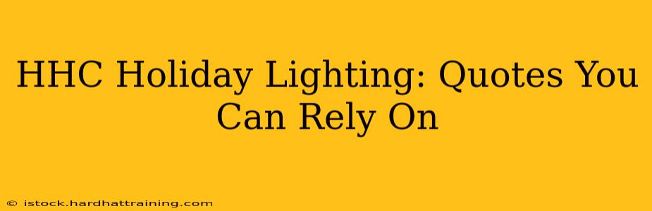 HHC Holiday Lighting: Quotes You Can Rely On