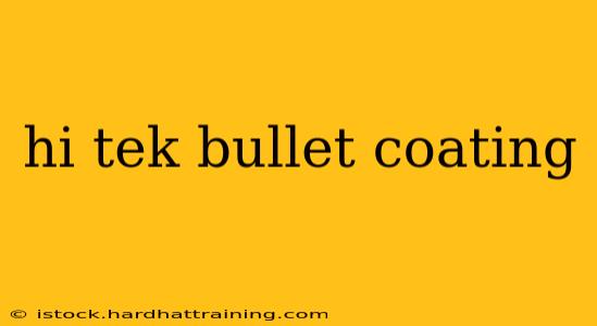 hi tek bullet coating