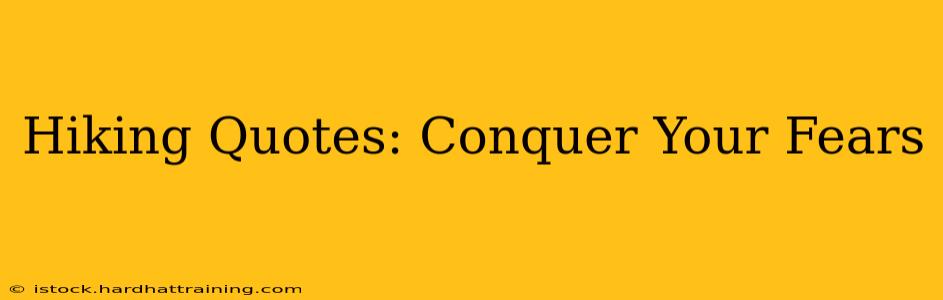 Hiking Quotes: Conquer Your Fears