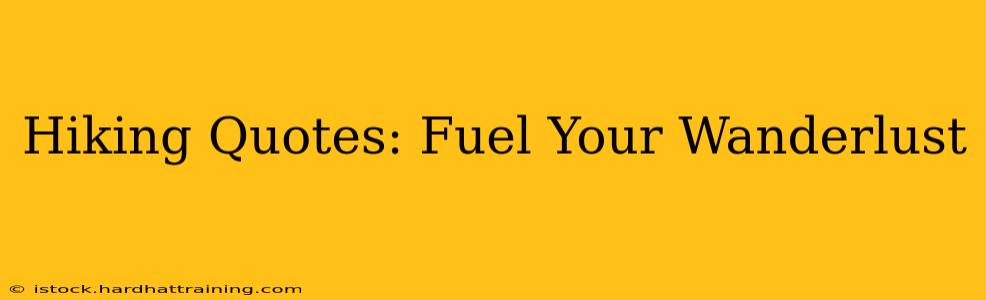 Hiking Quotes: Fuel Your Wanderlust