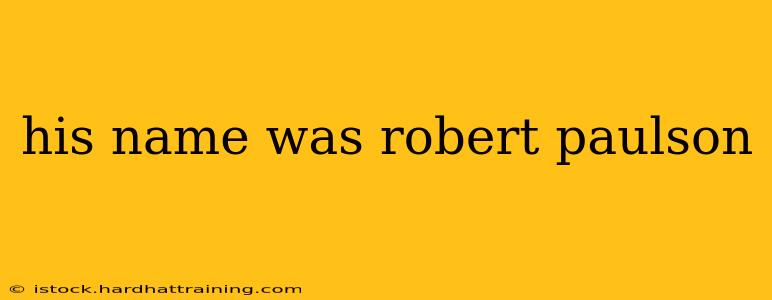 his name was robert paulson