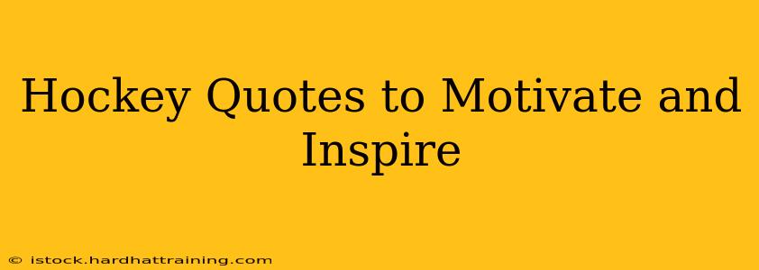 Hockey Quotes to Motivate and Inspire
