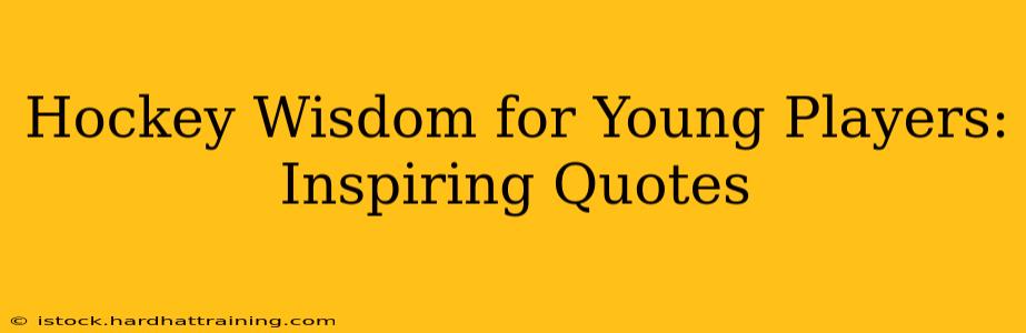 Hockey Wisdom for Young Players: Inspiring Quotes