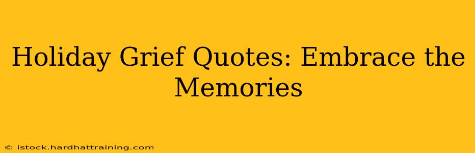 Holiday Grief Quotes: Embrace the Memories