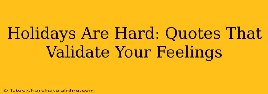 Holidays Are Hard: Quotes That Validate Your Feelings