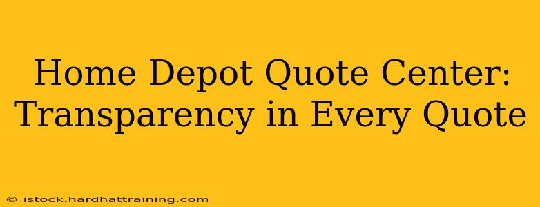 Home Depot Quote Center: Transparency in Every Quote