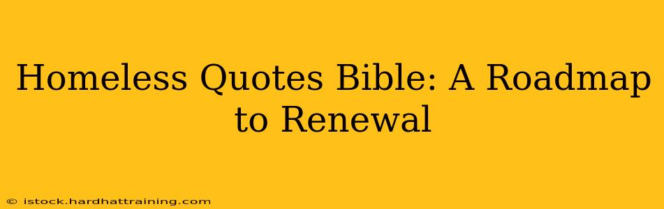 Homeless Quotes Bible: A Roadmap to Renewal