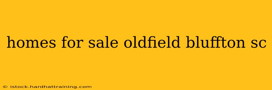 homes for sale oldfield bluffton sc