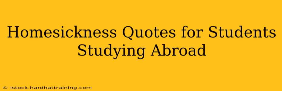 Homesickness Quotes for Students Studying Abroad