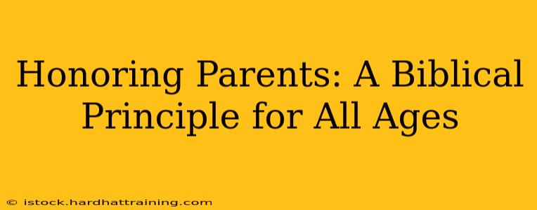 Honoring Parents: A Biblical Principle for All Ages