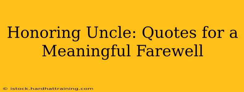 Honoring Uncle: Quotes for a Meaningful Farewell