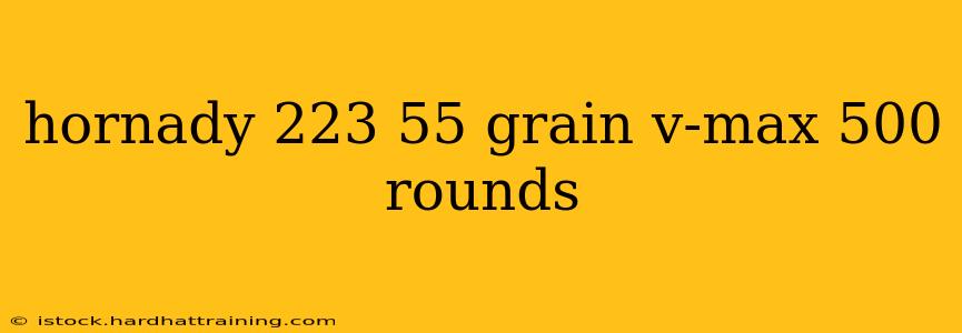 hornady 223 55 grain v-max 500 rounds