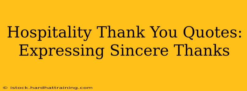 Hospitality Thank You Quotes:  Expressing Sincere Thanks