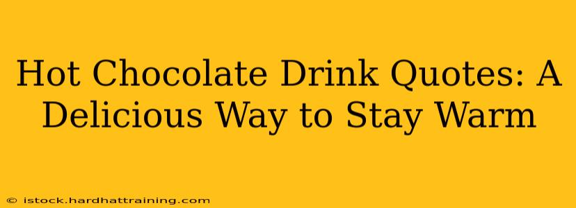 Hot Chocolate Drink Quotes: A Delicious Way to Stay Warm