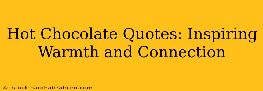 Hot Chocolate Quotes: Inspiring Warmth and Connection