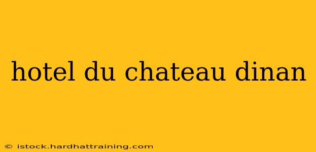 hotel du chateau dinan