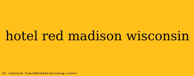hotel red madison wisconsin