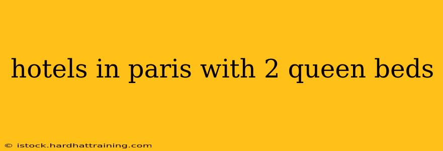 hotels in paris with 2 queen beds