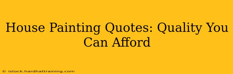 House Painting Quotes: Quality You Can Afford
